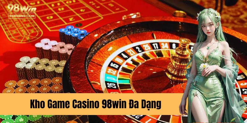 Kho game đa dạng của casino 98win