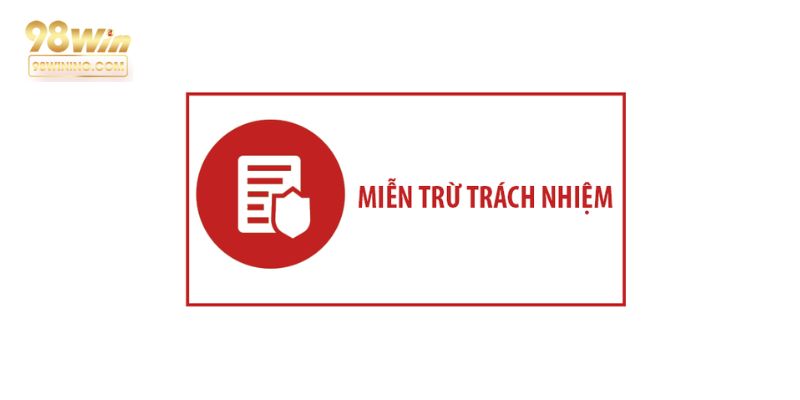 Chính sách miễn trừ trách nhiệm tại 98win là gì?